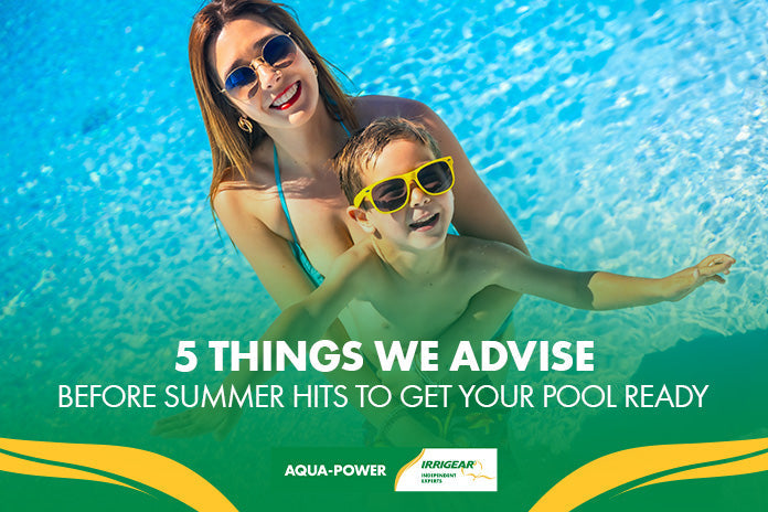 5 Things We Advise Before Summer Hits to Get Your Pool Ready